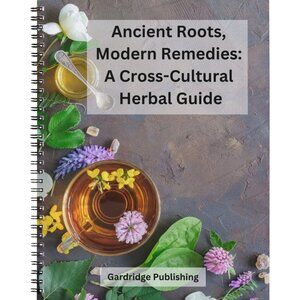 Ancient Roots, Modern Remedies: A Cross-Cultural Herbal Guide Paperback